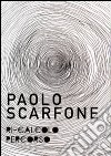 Paolo Scarfone. Ri-calcolo percorso. Catalogo della mostra (Spoleto, 7 maggio-18 giugno 2016). Ediz. illustrata libro