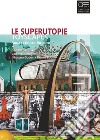 Le superutopie. Toyscapes. di Anna laTouche Riciputo e (H)eart(H)quake di Coletivo Barragem (Nivaldo Godoy e Panais Bouki). Ediz. illustrata libro