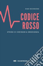 Codice Rosso. Storie di ordinaria emergenza libro