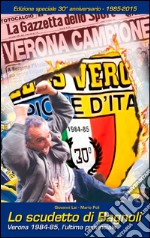 Lo scudetto di Bagnoli. Verona 1984-85, l'ultima provinciale libro