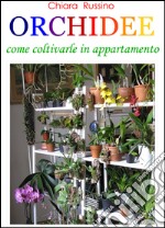 Orchidee. Come coltivarle in appartamento libro