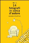 14 fotografi in cerca d'autore. Ediz. illustrata libro