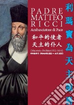 Padre Matteo Ricci. Ambasciatore di Pace. Ediz. cinese libro