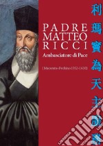 Padre Matteo Ricci. Ambasciatore di pace libro