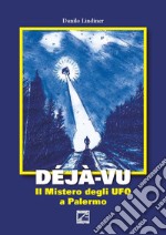 Déjà-vu. Il mistero degli UFO a Palermo libro