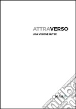 Attraverso. Una visione oltre. Ediz. illustrata libro