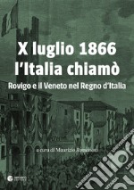 X luglio 1866 l'Italia chiamò. Rovigo e il Veneto nel Regno d'Italia