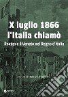 X luglio 1866 l'Italia chiamò. Rovigo e il Veneto nel Regno d'Italia libro