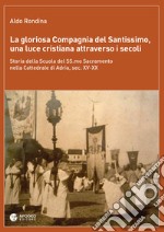 La gloriosa Compagnia del Santissimo, una luce cristiana attraverso i secoli. Storia della scuola del SS. Sacramento nella cattedrale di Adria, sec. XV-XX. Nuova ediz. libro