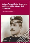 Luciano Fornari, i miei cinque anni nell'Arma dei Carabinieri Reali (1896-1901). Ediz. illustrata libro