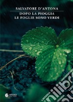 Dopo la pioggia le foglie sono verdi libro