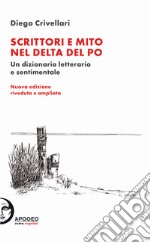 Scrittori e mito nel delta del Po. Un dizionario letterario e sentimentale libro