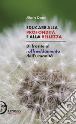 Educare alla profondità e alla bellezza. Di fronte al raffreddamento dell'umanità