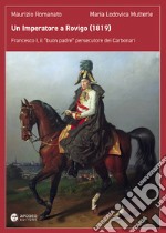 Un Imperatore a Rovigo (1819). Francesco I, il «buon padre» persecutore dei Carbonari