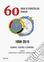 60 anni di Panathlon Rovigo 1959-2019. Olimpici, azzurri e campioni. Ediz. illustrata libro