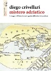 Mistero adriatico. Il viaggio di Filisto e le radici greche dell'antico delta padano libro