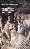 Anarchica agnostica amletica libro di Imperatori Gabriella