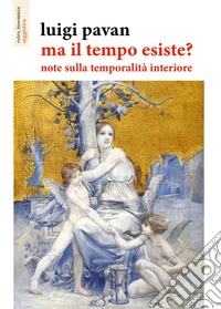Ma il tempo esiste? Note sulla temporalità interiore