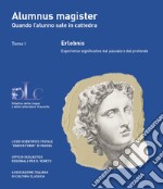 Alumnus magister. Quando l'alunno sale in cattedra. Nuova ediz.. Vol. 1-2: Erlebnis. Esperienze significative dal passato e dal profondo-Una sperimentazione didattica. Docente e discente insieme, per fare grammatica libro