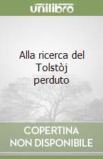 Alla ricerca del Tolstòj perduto