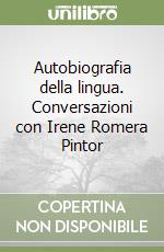 Autobiografia della lingua. Conversazioni con Irene Romera Pintor libro