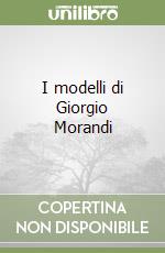 I modelli di Giorgio Morandi