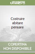 Costruire abitare pensare libro