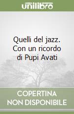 Quelli del jazz. Con un ricordo di Pupi Avati libro