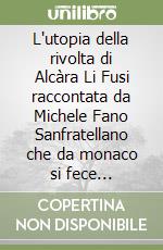 L'utopia della rivolta di Alcàra Li Fusi raccontata da Michele Fano Sanfratellano che da monaco si fece zappatore libro