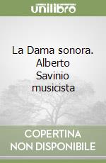 La Dama sonora. Alberto Savinio musicista libro