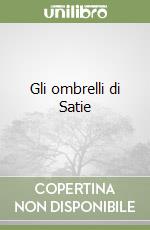 Gli ombrelli di Satie libro