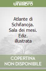 Atlante di Schifanoja. Sala dei mesi. Ediz. illustrata libro