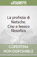 La profezia di Nietsche. Crisi e lessico filosofico libro