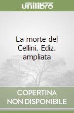 La morte del Cellini. Ediz. ampliata libro