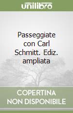 Passeggiate con Carl Schmitt. Ediz. ampliata