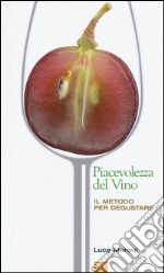 La piacevolezza del vino. Il metodo per degustare libro