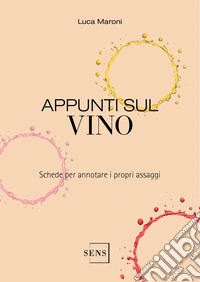 Appunti sul vino. Schede per annotare i propri assaggi libro