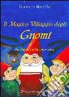 Il magico villaggio degli gnomi. La stagione della conoscenza libro di Morello Consuelo