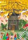 Il magico villaggio degli gnomi. La stagione della saggezza. Ediz. illustrata libro di Morello Consuelo