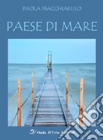 Paese di mare. Nuova ediz. libro