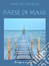 Paese di mare. Nuova ediz. libro