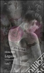 Legami. Le due facce dell'amore libro