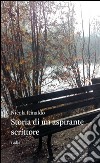 Storia di un aspirante scrittore libro di Rinaldo Nicola