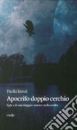 Apocrifo doppio cerchio. Egle e il suo viaggio onirico nella realtà libro