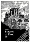 I segreti di Tivoli libro