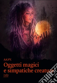 Oggetti magici e simpatiche creature