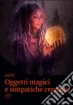 Oggetti magici e simpatiche creature libro