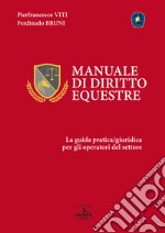 Manuale di diritto equestre. La guida pratica giuridica per gli operatori del settore libro