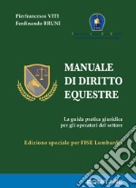 Manuale di diritto equestre. La guida pratica giuridica per gli operatori del settore. Ediz. speciale libro