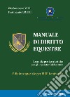 Manuale di diritto equestre. La guida pratica giuridica per gli operatori del settore. Ediz. speciale libro